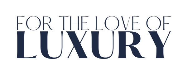 For The Love of Luxury